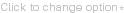 Click to change option*
